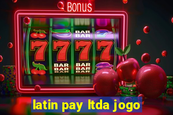 latin pay ltda jogo